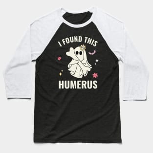 I Found this Humerus Boo Funny Halloween Cute Baseball T-Shirt